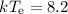 Mathematical equation: $kT_{\rm{e}}=8.2$