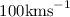 Mathematical equation: $100 \mathrm{km s}^{-1}$