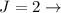 Mathematical equation: $J=2\rightarrow$