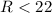 Mathematical equation: $R< 22$
