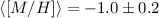 Mathematical equation: $\langle[M/H]\rangle = -1.0 \pm 0.2$