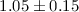 Mathematical equation: $1.05 \pm 0.15$