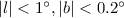 Mathematical equation: $|l|< 1^\circ, |b| < 0.2 ^ \circ$