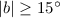 Mathematical equation: $\vert b \vert \geq 15^{\circ}$