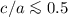Mathematical equation: $c/a \la 0.5$