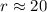 Mathematical equation: $r \approx 20$