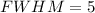 Mathematical equation: $FWHM = 5$