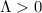 Mathematical equation: $\Lambda > 0$