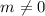 Mathematical equation: $m\neq 0$