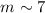 Mathematical equation: $m\sim 7$