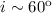 Mathematical equation: $i\sim 60^{\rm o}$