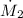 Mathematical equation: $\dot{M}_{2}$