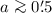 Mathematical equation: ${a}\ga 0\farcm5$