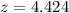 Mathematical equation: $z=4.424$
