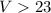 Mathematical equation: $V > 23$