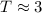 Mathematical equation: $T \approx 3 $