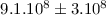 Mathematical equation: $9.1.10^{8} \pm 3.10^{8}$