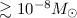 Mathematical equation: $\gtrsim 10^{-8} M_\odot $