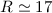 Mathematical equation: $R\simeq17$