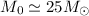Mathematical equation: $M_0\simeq 25 M_{\odot}$