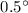 Mathematical equation: $0.5^\circ$
