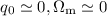 Mathematical equation: $q_\mathrm{0} \simeq 0, \Omega_\mathrm{m} \simeq 0$