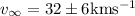 Mathematical equation: $v_{\infty} = 32 \pm 6 \rm km s^{-1}$