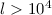 Mathematical equation: $l > 10^4$