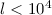 Mathematical equation: $l < 10^4$