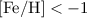 Mathematical equation: ${\rm [Fe/H]}< -1$