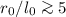 Mathematical equation: $r_0/l_0 \ga 5$