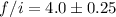 Mathematical equation: $f/i=4.0\pm 0.25$