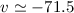 Mathematical equation: \( v \simeq -71.5 \)