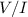Mathematical equation: $V/I$