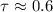 Mathematical equation: $\tau\approx0.6$