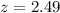 Mathematical equation: $z=2.49$