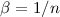 Mathematical equation: $\beta = 1/n$