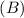 Mathematical equation: $(B)$