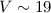Mathematical equation: $V \sim 19$