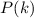 Mathematical equation: $P(k)$