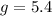 Mathematical equation: $g= 5.4$