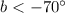 Mathematical equation: $b< -70\degr$
