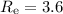 Mathematical equation: $R_{\rm e} = 3.6$