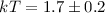 Mathematical equation: $kT = 1.7 \pm 0.2$