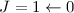 Mathematical equation: $J=1\leftarrow 0$