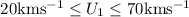 Mathematical equation: $20 {\rm km} {\rm s}^{-1}\le U_1\le 70 {\rm km} {\rm s}^{-1}$
