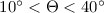 Mathematical equation: $10\degr< \Theta< 40\degr$