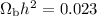 Mathematical equation: $\Omega_{\rm b} h^2 = 0.023$