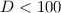 Mathematical equation: $D< 100$
