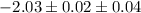 Mathematical equation: $-2.03\pm 0.02\pm 0.04$